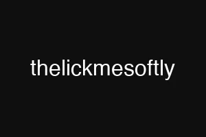 thelickmesoftly