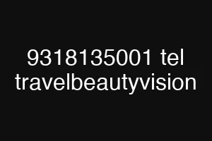 9318135001 tel travelbeautyvision
