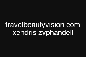 travelbeautyvision.com xendris zyphandell